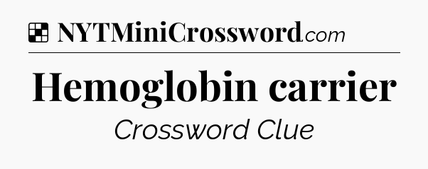 Solution: Hemoglobin carrier - NYT Crossword