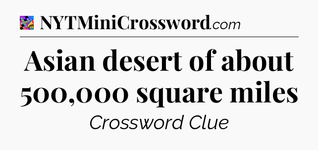 Asian desert of about 500,000 square miles Crossword Clue