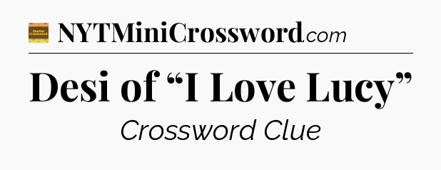 Desi of “I Love Lucy” - Eugene Sheffer Crossword