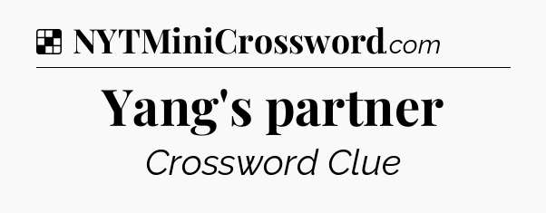 Solution: Yang's partner - NYT Crossword