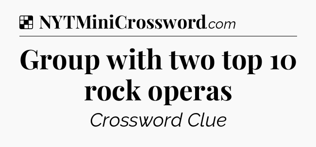 Solution: Group with two top 10 rock operas - NYT Crossword