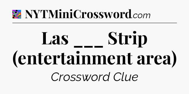 Las ___ Strip (entertainment area) Crossword Clue