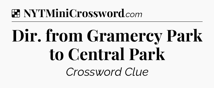 Solution: Dir. from Gramercy Park to Central Park - NYT Crossword