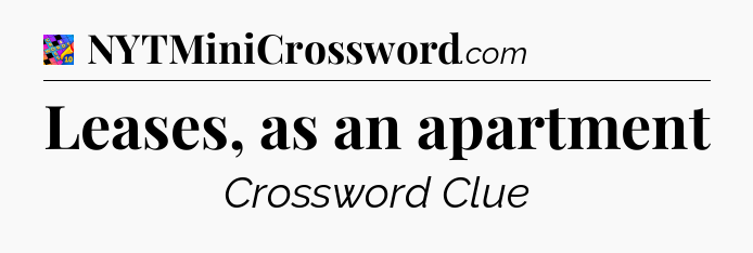 Leases, as an apartment Crossword Clue