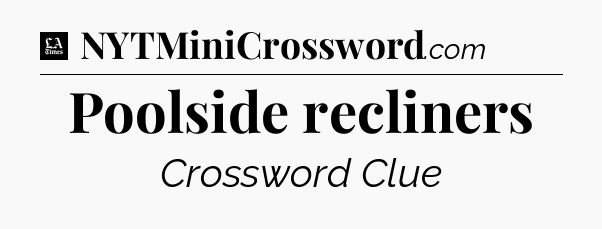 Poolside recliners - LA Times Crossword
