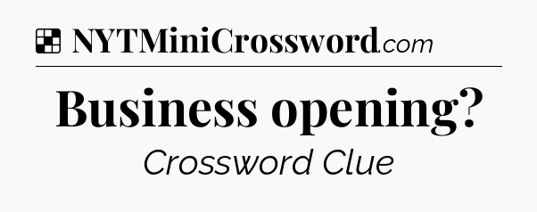Solution: Business opening - NYT Crossword