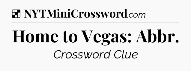 Solution: Home to Vegas: Abbr - NYT Crossword