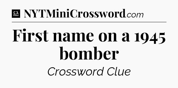 First name on a 1945 bomber - LA Times Crossword