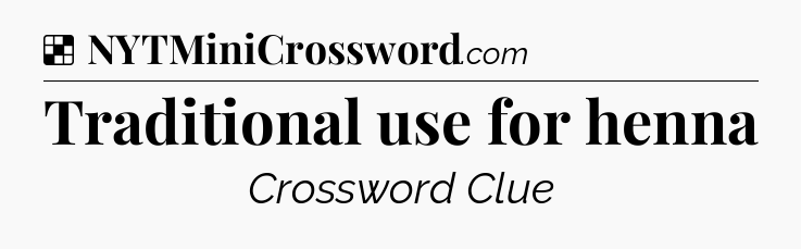 Solution: Traditional use for henna - NYT Crossword