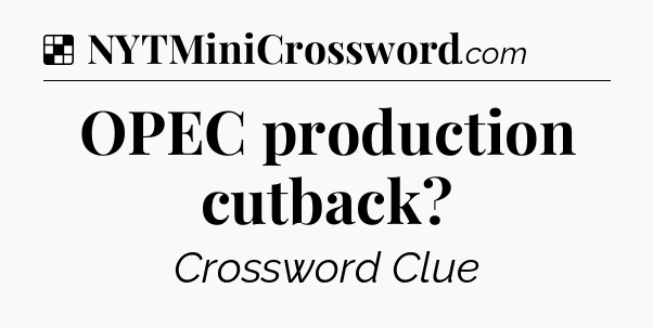 Solution: OPEC production cutback - NYT Crossword