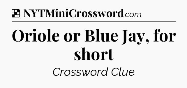 Solution: Oriole or Blue Jay, for short - NYT Crossword