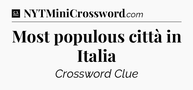 Most populous città in Italia - LA Times Crossword