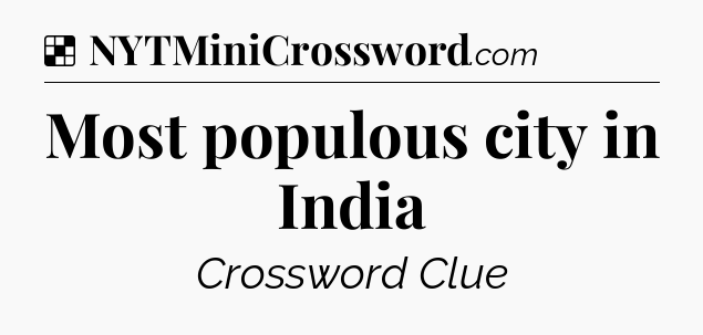 Solution: Most populous city in India - NYT Crossword