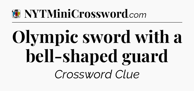 Olympic sword with a bell-shaped guard Crossword Clue