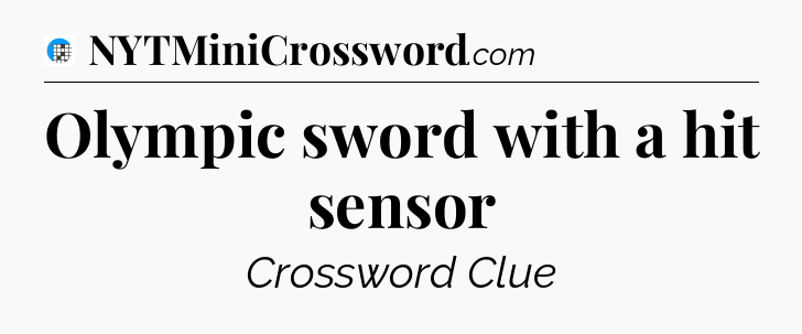 Olympic sword with a hit sensor Crossword Clue