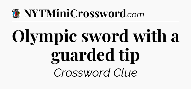 Olympic sword with a guarded tip Crossword Clue