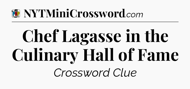Chef Lagasse in the Culinary Hall of Fame Crossword Clue