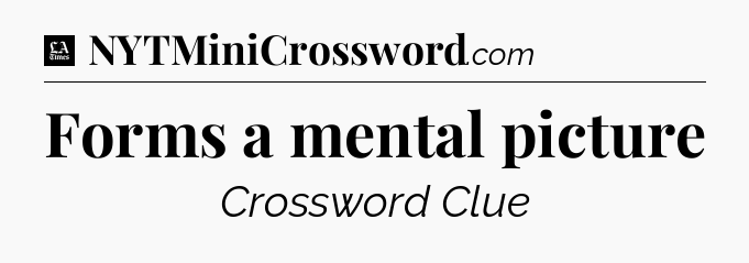 Forms a mental picture - LA Times Crossword
