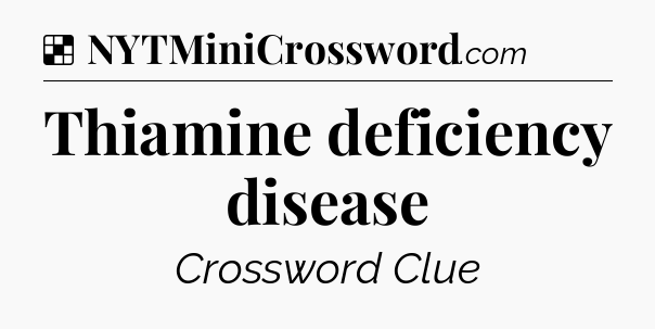 Solution: Thiamine deficiency disease - NYT Crossword