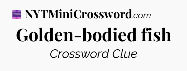 Golden-bodied fish - Thomas Joseph Crossword