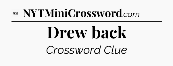 Drew back - WSJ Crossword