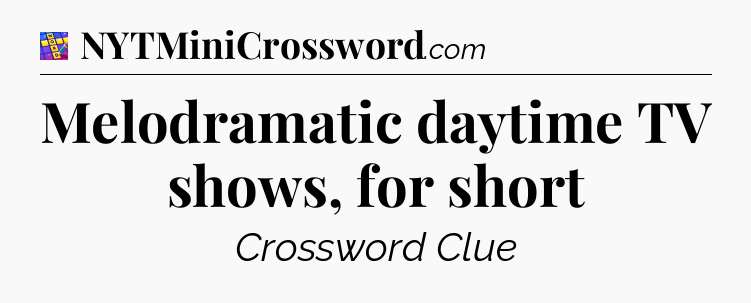 Melodramatic daytime TV shows, for short Codycross