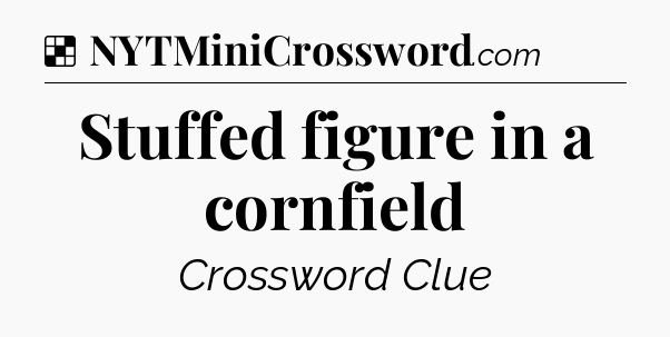 Solution: Stuffed figure in a cornfield - NYT Crossword