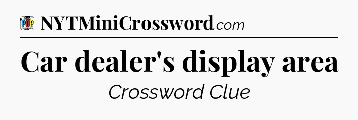 Car dealer's display area Crossword Clue