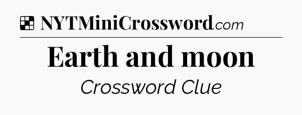Solution: Earth and moon - NYT Crossword