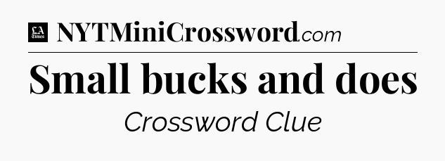 Small bucks and does - LA Times Crossword