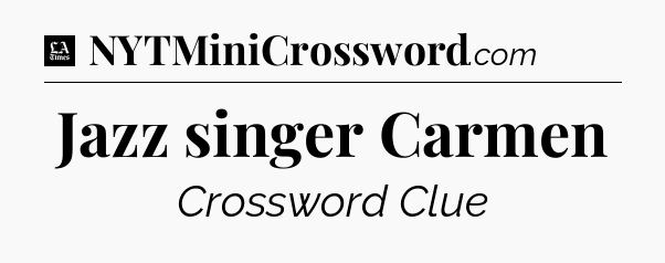 Jazz singer Carmen - LA Times Crossword