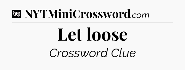 Let loose Crossword Clue