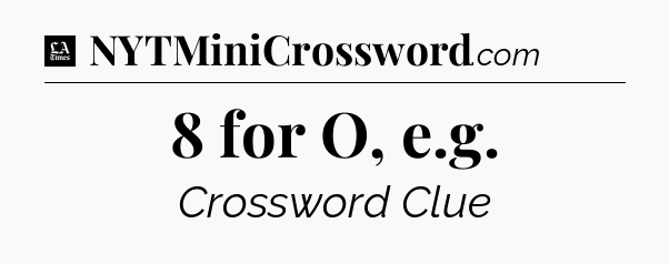 8 for O, e.g - LA Times Crossword