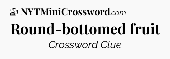 Round-bottomed fruit - Daily Themed Classic Crossword