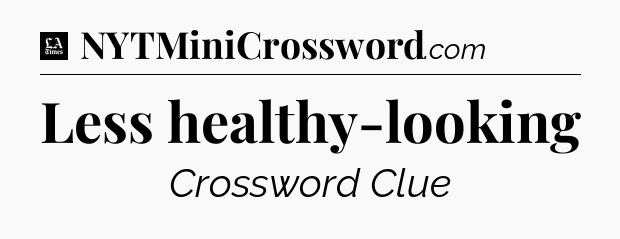 Less healthy-looking - LA Times Crossword