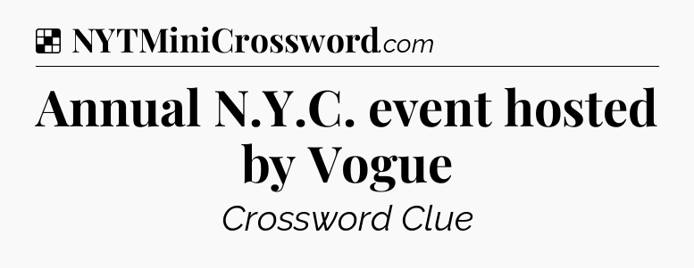 Solution: Annual N.Y.C. event hosted by Vogue - NYT Crossword
