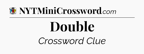 Double Crossword Clue