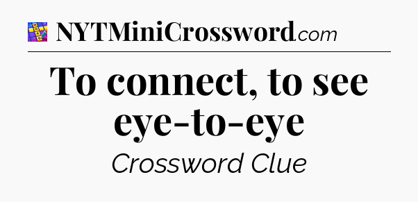 To connect, to see eye-to-eye Codycross