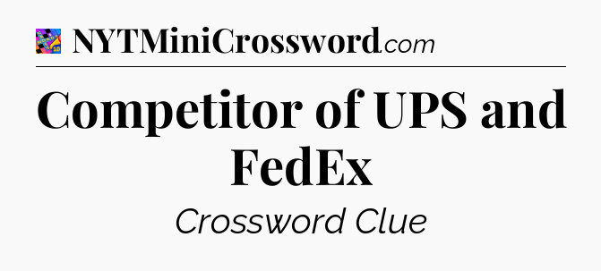 Competitor of UPS and FedEx Crossword Clue
