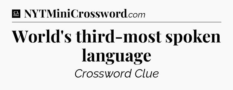 World's third-most spoken language - LA Times Crossword