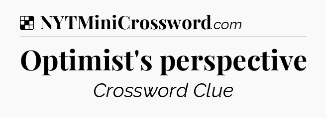 Solution: Optimist's perspective - NYT Crossword