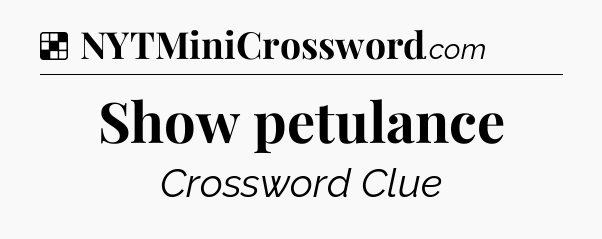 Solution: Show petulance - NYT Crossword