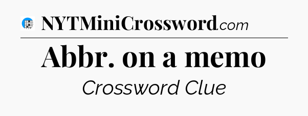 Abbr. on a memo Crossword Clue