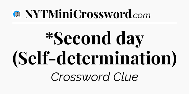 *Second day (Self-determination) Crossword Clue