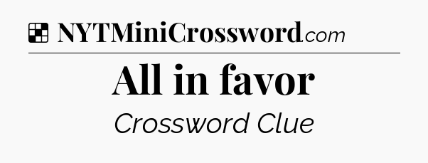 Solution: All in favor - NYT Crossword
