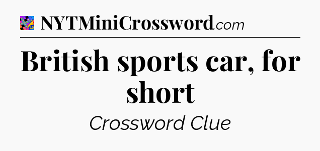 British sports car, for short Crossword Clue