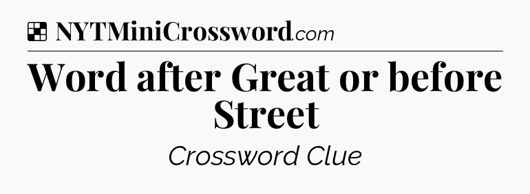 Solution: Word after Great or before Street - NYT Crossword