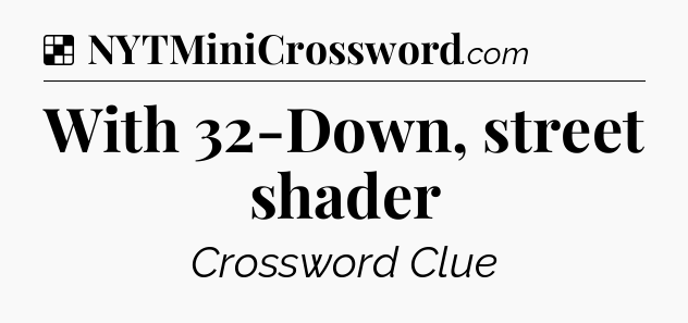 Solution: With 32-Down, street shader - NYT Crossword
