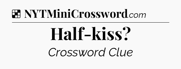 Solution: Half-kiss - NYT Crossword