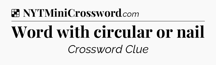 Solution: Word with circular or nail - NYT Crossword